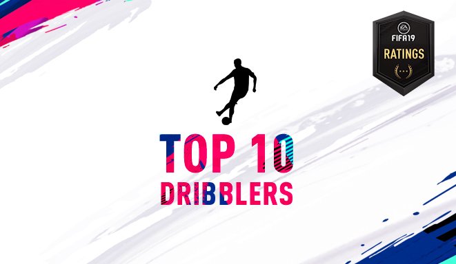 FIFA 19: The top ten dribblers Ultimate Team mode  - UK